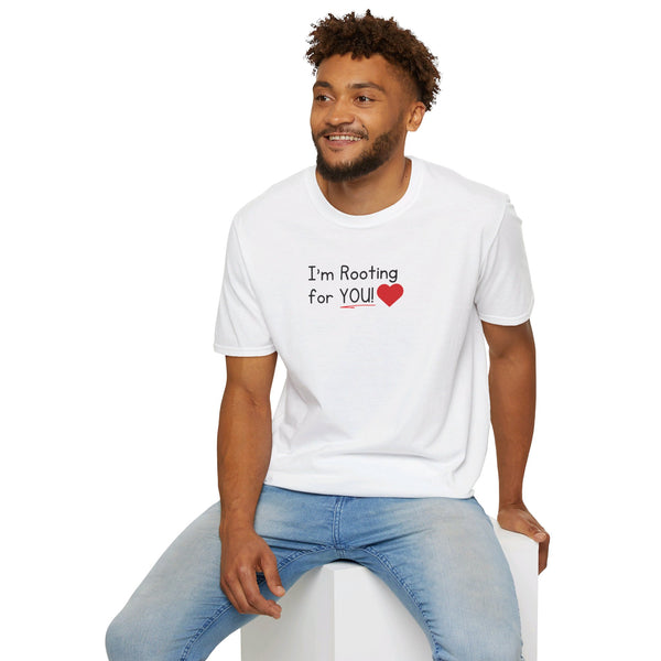 I'm Rooting for YOU Unisex T-Shirt