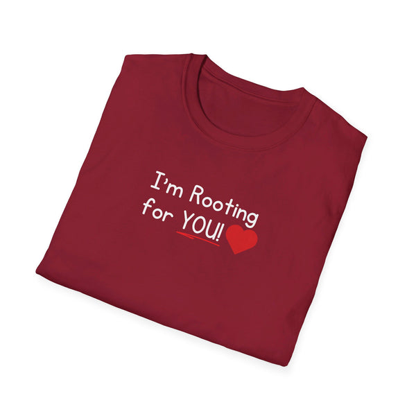 I'm Rooting for YOU Unisex T-Shirt