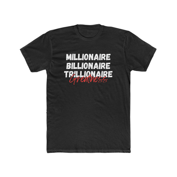 Millionaire, Billionaire, Trillionaire- Unisex Cotton Crew Tee