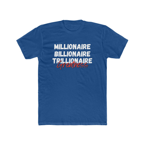 Millionaire, Billionaire, Trillionaire- Unisex Cotton Crew Tee