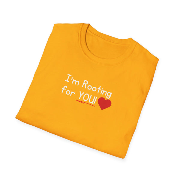 I'm Rooting for YOU Unisex T-Shirt