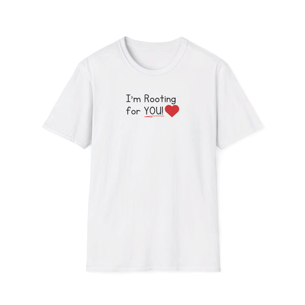 I'm Rooting for YOU Unisex T-Shirt