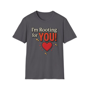 I'm Rooting for YOU! Unisex T-Shirt