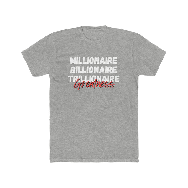 Millionaire, Billionaire, Trillionaire- Unisex Cotton Crew Tee