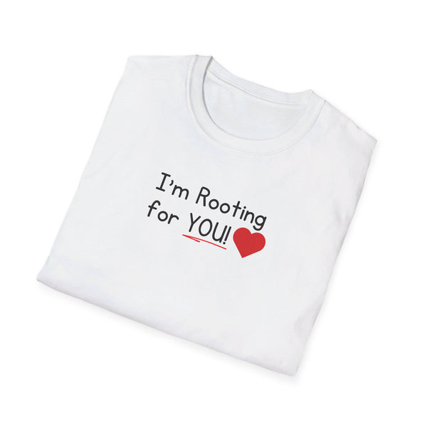 I'm Rooting for YOU Unisex T-Shirt