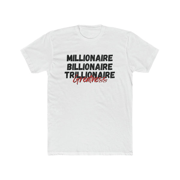 Millionaire, Billionaire, Trillionaire- Unisex Cotton Crew Tee