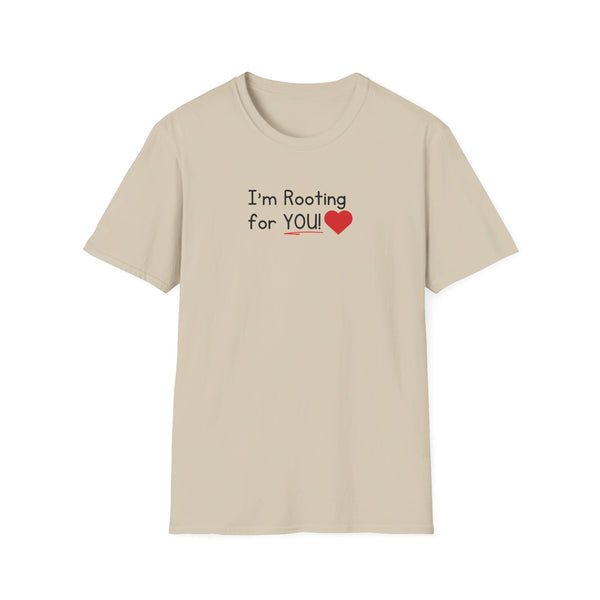 I'm Rooting for YOU Unisex T-Shirt