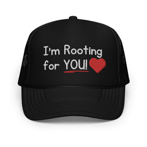 I'm Rooting for YOU! Foam Trucker Hat