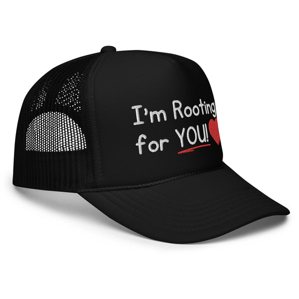 I'm Rooting for YOU! Foam Trucker Hat