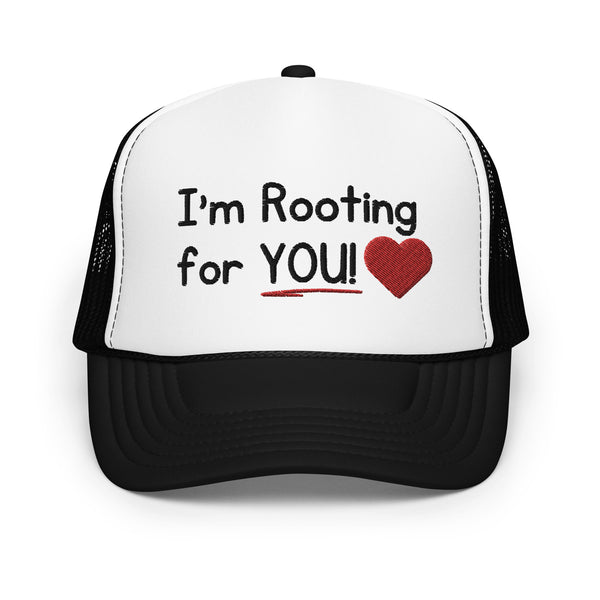 I'm Rooting for YOU! Foam Trucker Hat