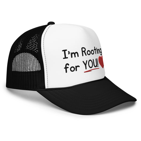 I'm Rooting for YOU! Foam Trucker Hat